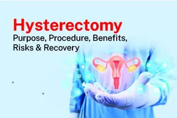 Hysterectomy: Purpose, Procedure, Benefits, Risks & Recovery