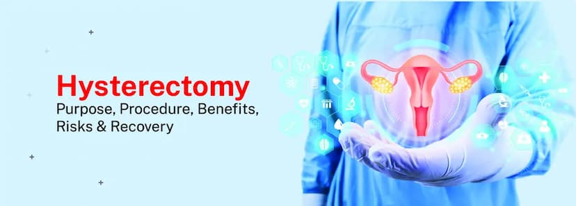 Hysterectomy: Purpose, Procedure, Benefits, Risks & Recovery