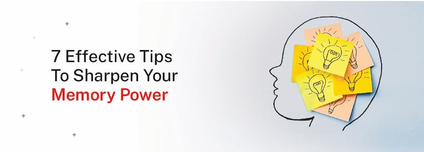 7 Effective Tips To Sharpen Your Memory Power