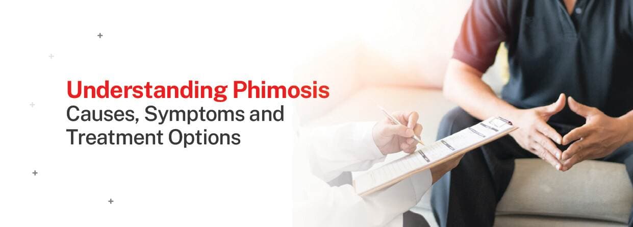 Understanding Phimosis: Causes, Symptoms, and Treatment Options