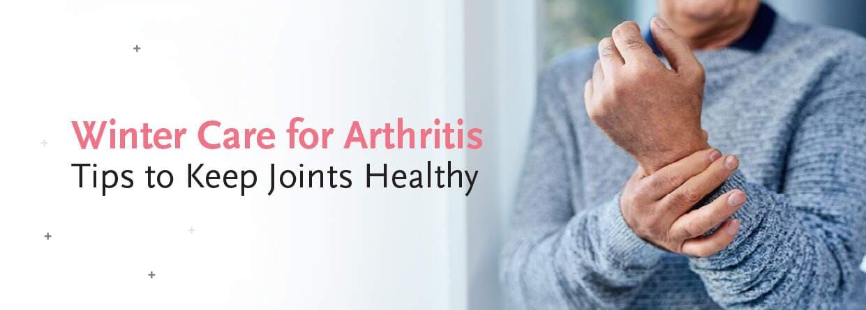 Winter Care for Arthritis: Tips to Keep Joints Healthy