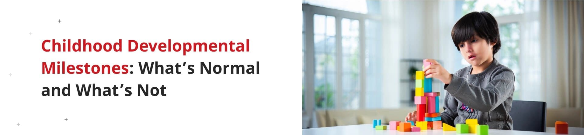 Childhood Developmental Milestones: What’s Normal and What’s Not