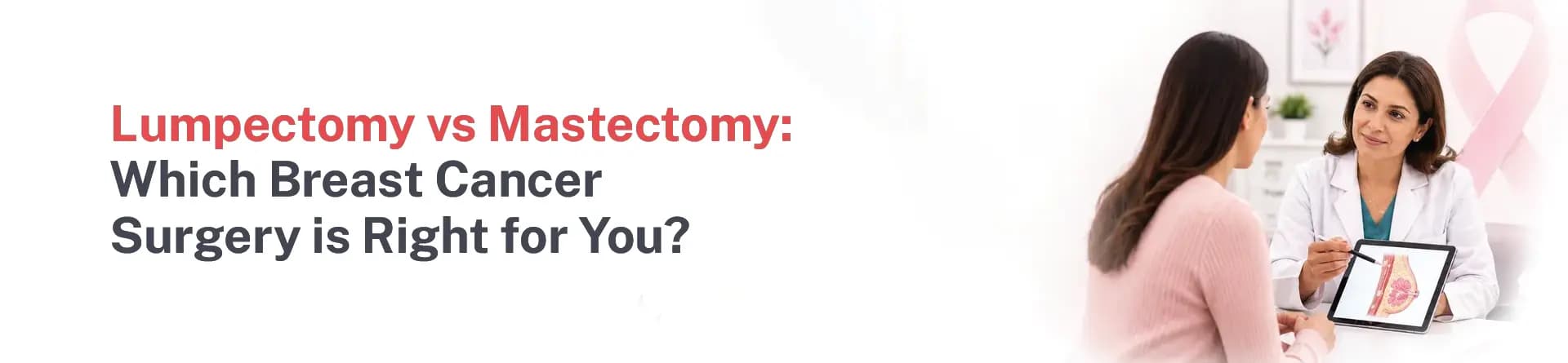 Lumpectomy vs Mastectomy: Which Breast Cancer Surgery Is Right for You?