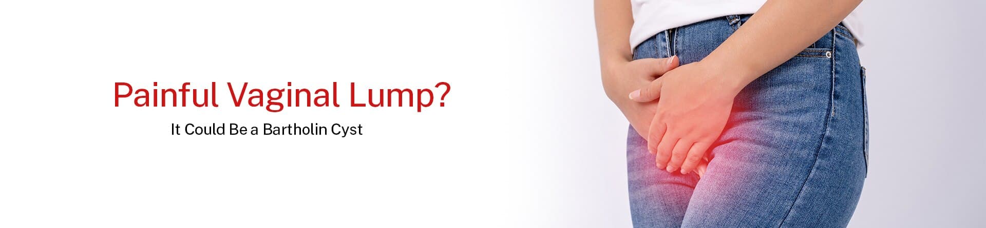 Painful Vaginal Lump? It Could Be a Bartholin Cyst