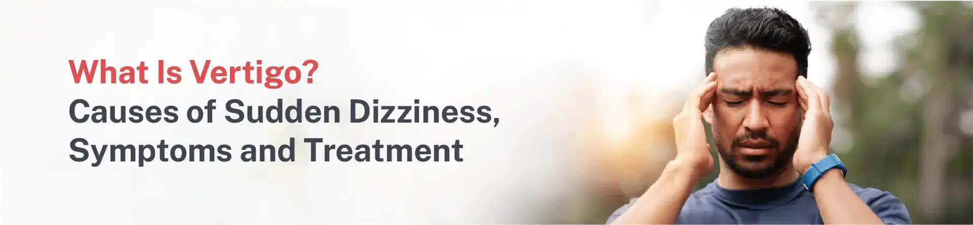 What Is Vertigo? Causes of Sudden Dizziness, Symptoms and Treatment