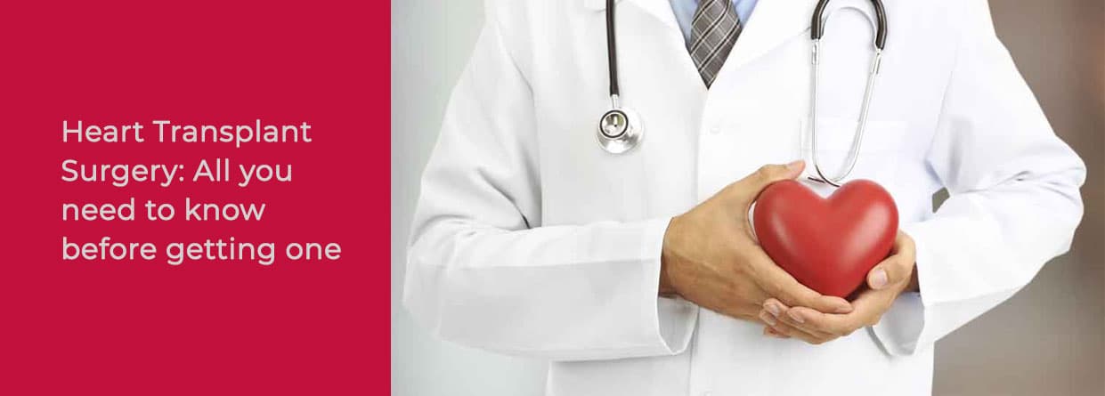 Heart Transplant Surgery: All you need to know before getting one