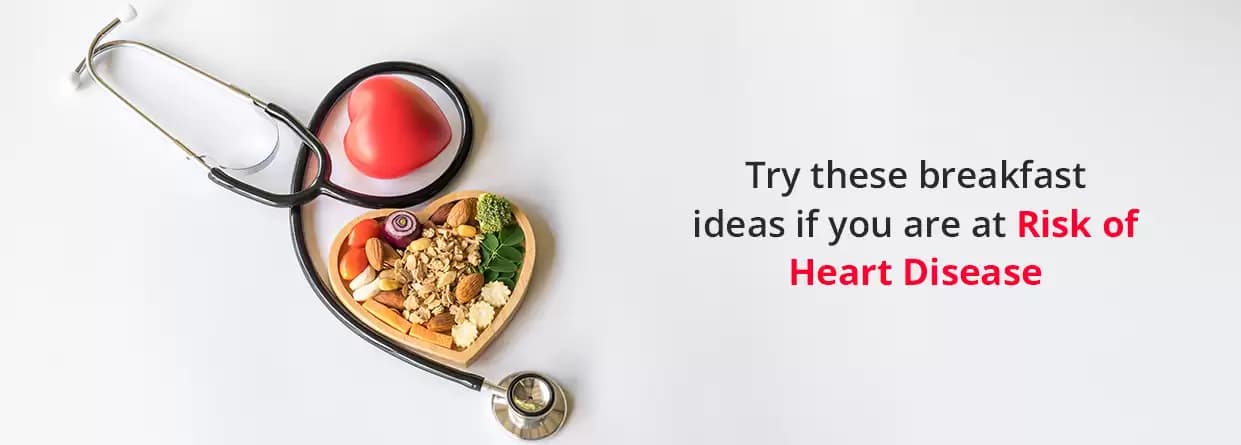 Try These Breakfast Ideas If you are at Risk of Heart Disease