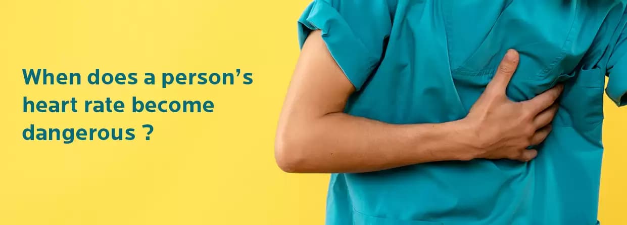 When does a person’s heart rate become dangerous?