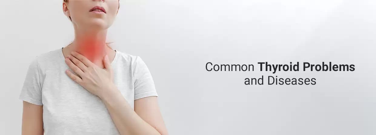 Know The Common Thyroid Problems & Their Treatment