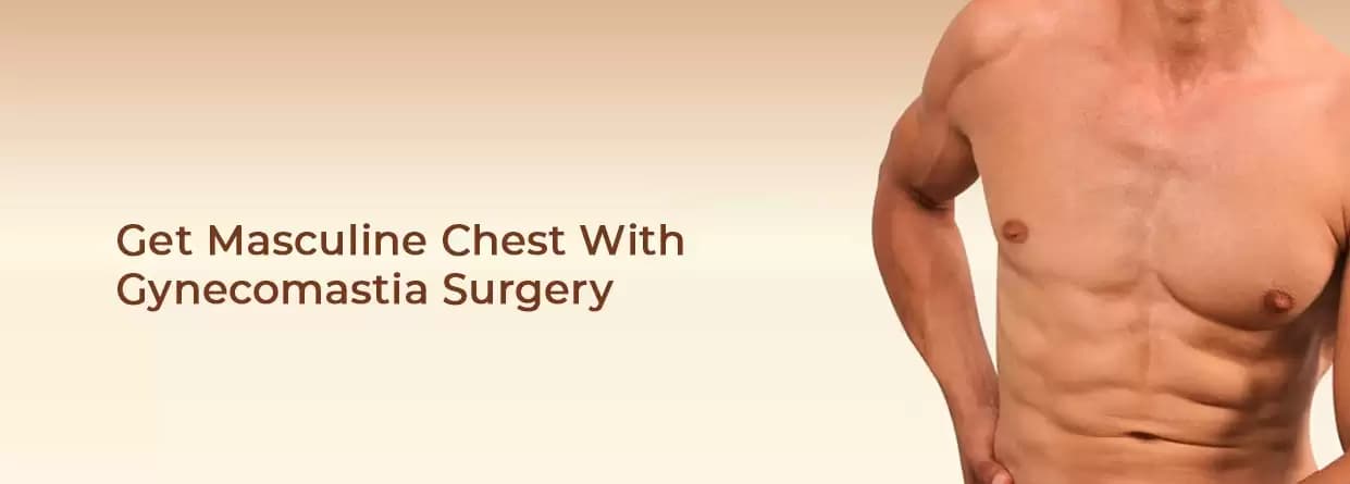 Get Masculine Chest With Gynecomastia Surgery