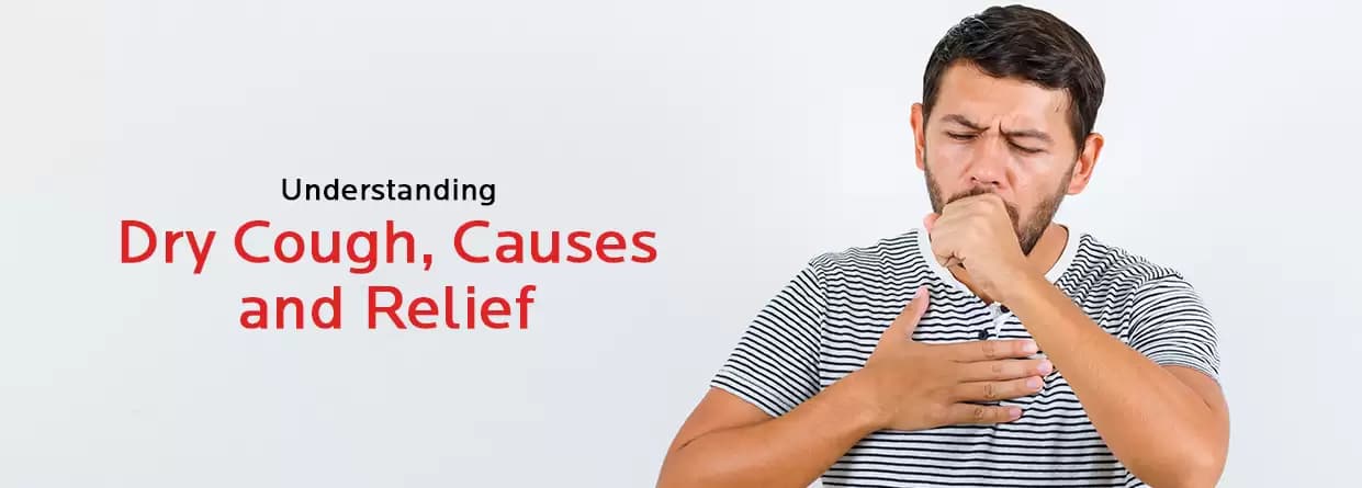 Understanding Dry Cough, Causes, and Relief