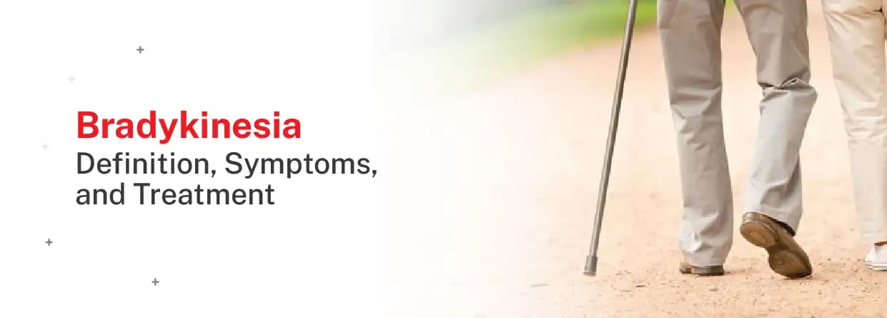 Bradykinesia: Definition, Symptoms, and Treatment