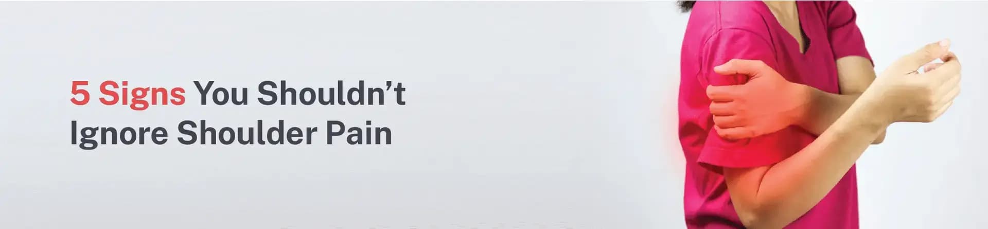 5 Signs You Shouldn’t Ignore Shoulder Pain