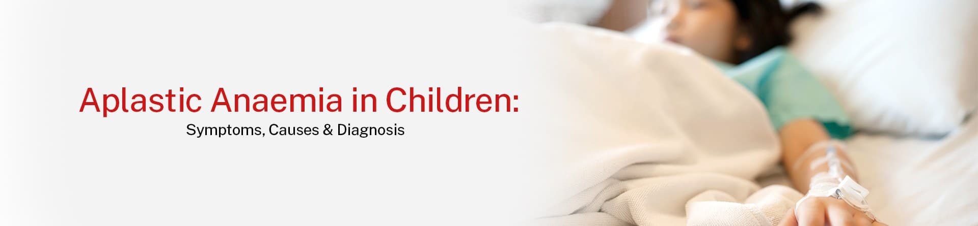 Aplastic Anaemia in Children: Symptoms, Causes & Diagnosis