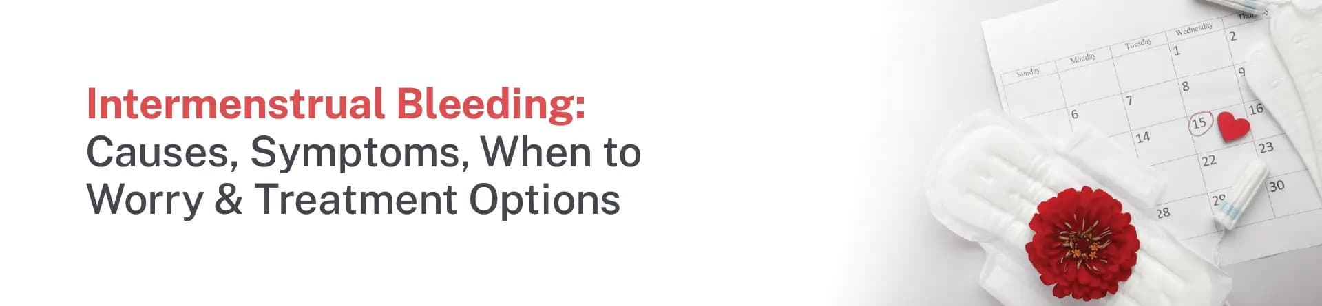 Intermenstrual Bleeding: Causes, Symptoms, When to Worry & Treatment Options