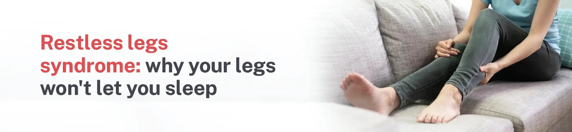 Restless Legs Syndrome: Why Your Legs Won't Let You Sleep