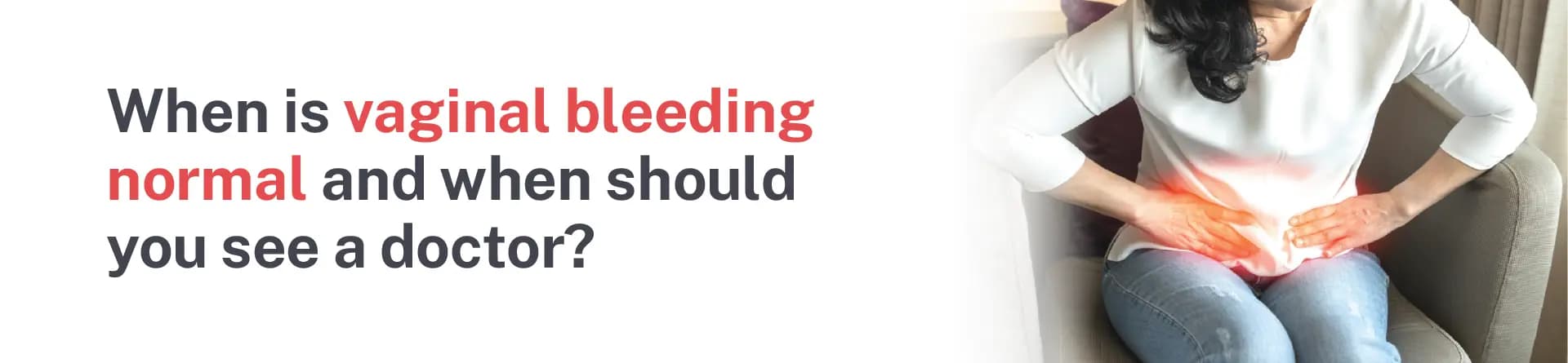 When Is Vaginal Bleeding Normal and When Should You See a Doctor?