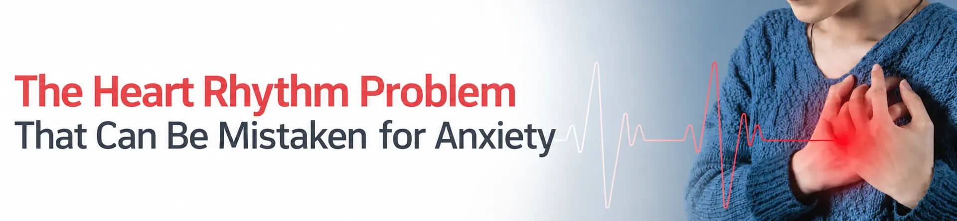 The Heart Rhythm Problem That Can Be Mistaken for Anxiety