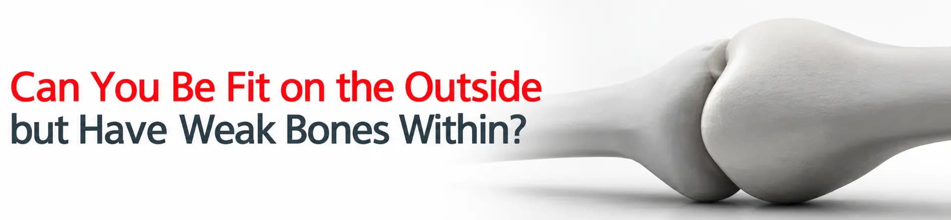 Can You Be Fit on the Outside but Have Weak Bones Within?