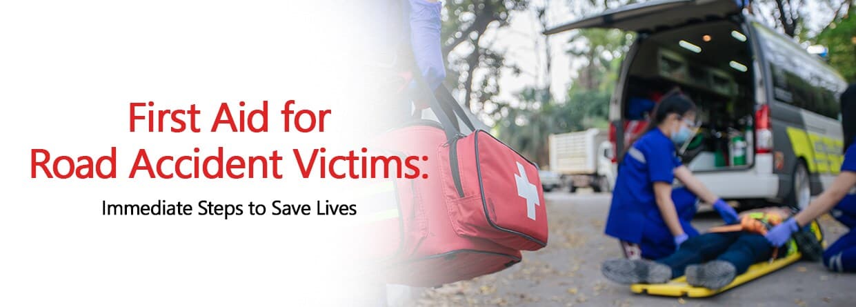First Aid for Road Accident Victims: Immediate Steps to Save Lives