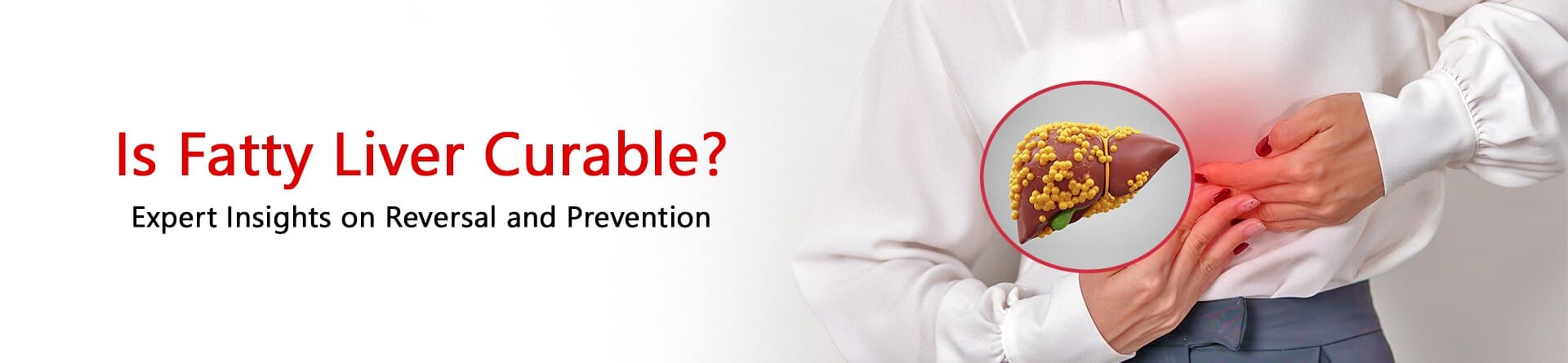 Is Fatty Liver Curable? Expert Insights on Reversal and Prevention
