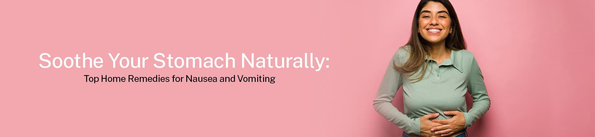 Soothe Your Stomach Naturally: Top Home Remedies for Nausea and Vomiting