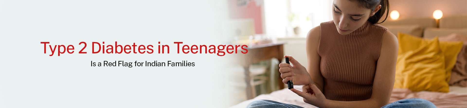 Type 2 Diabetes in Teenagers Is a Red Flag for Indian Families