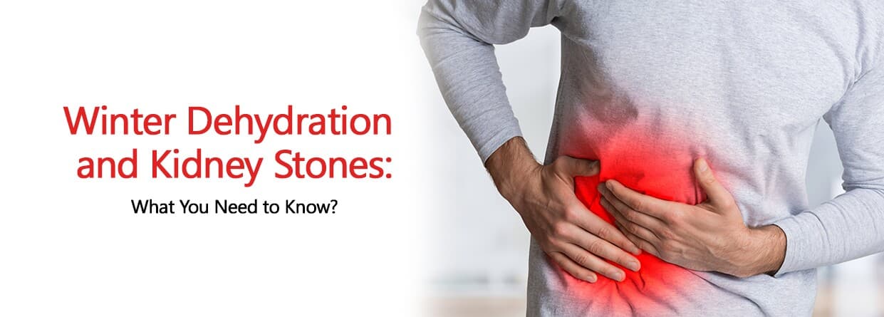 Winter Dehydration and Kidney Stones: What You Need to Know?