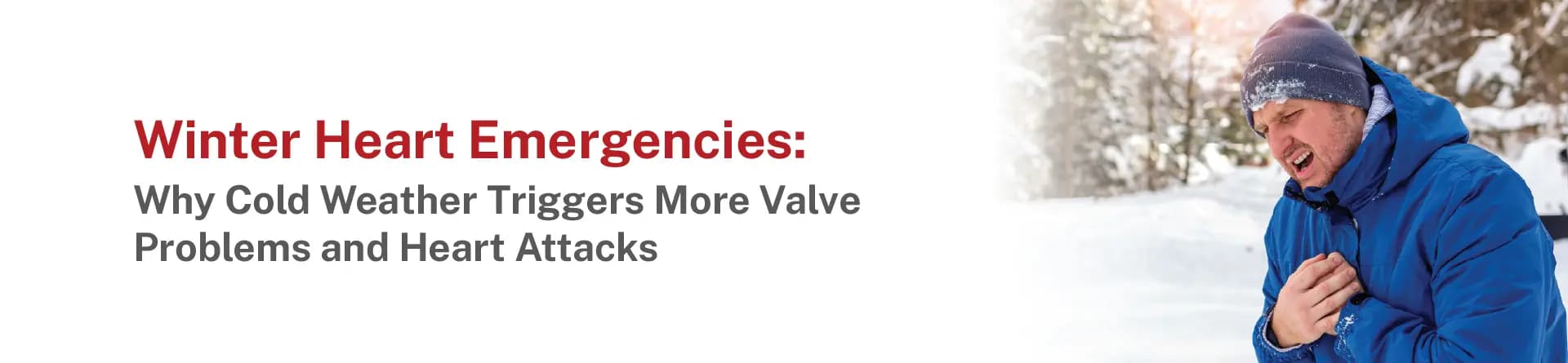 Winter Heart Emergencies: Why Cold Weather Triggers More Valve Problems and Heart Attacks