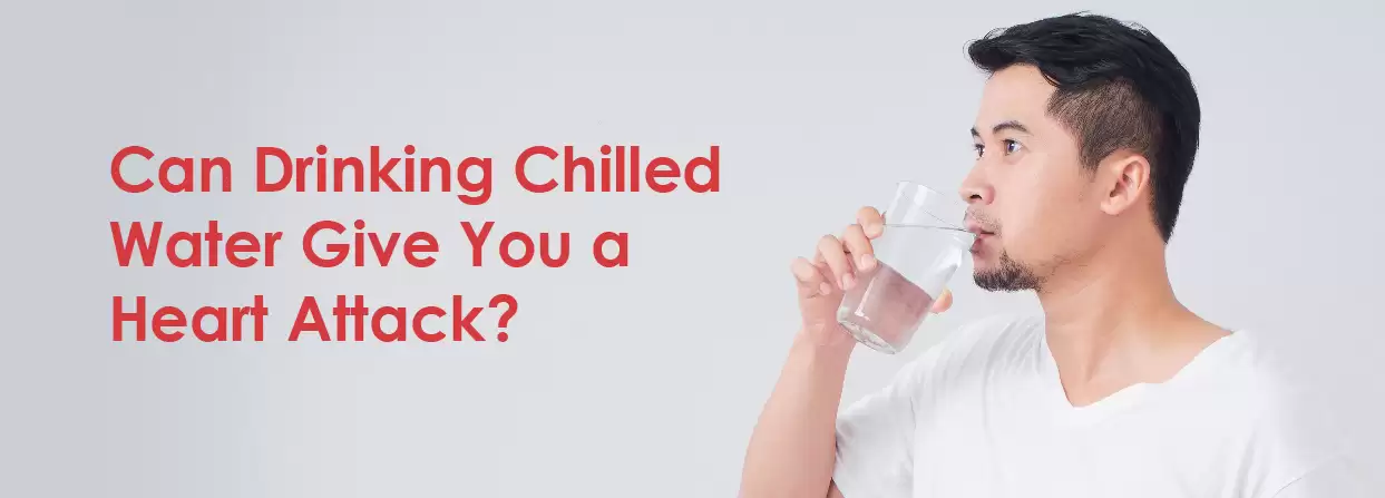 Can Drinking Chilled Water give You a Heart Attack?