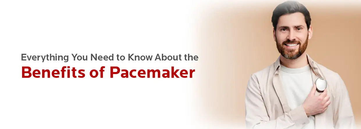 Everything You Need to Know About the Benefits of Pacemaker