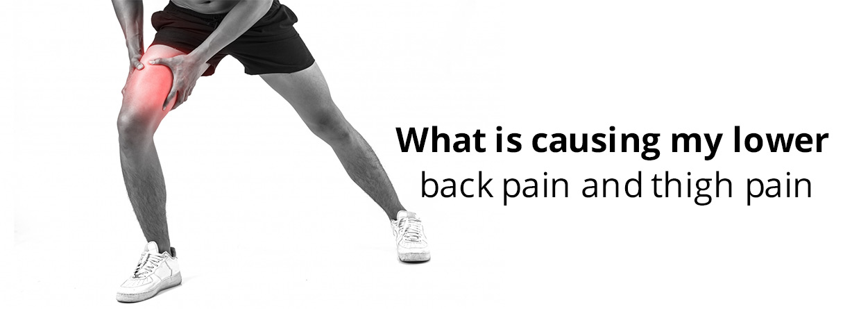 What is causing my lower back pain and thigh pain