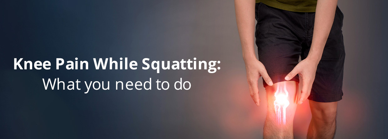 Knee Pain While Squatting:  What You Need to Do