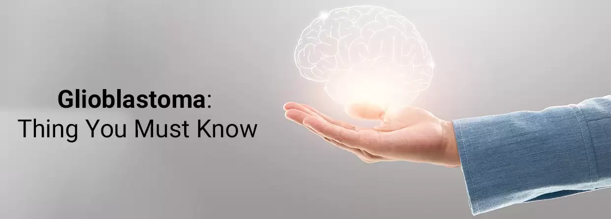Glioblastoma: Thing You Must Know