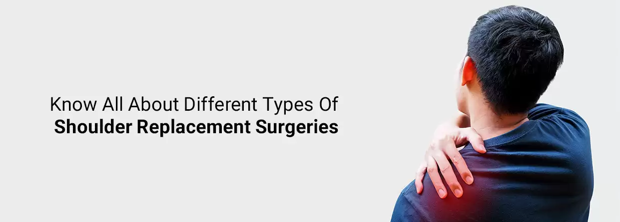 Know All About Different Types Of Shoulder Replacement Surgeries