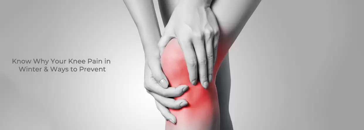 Know Why Your Knee Pain in Winter & Ways to Prevent