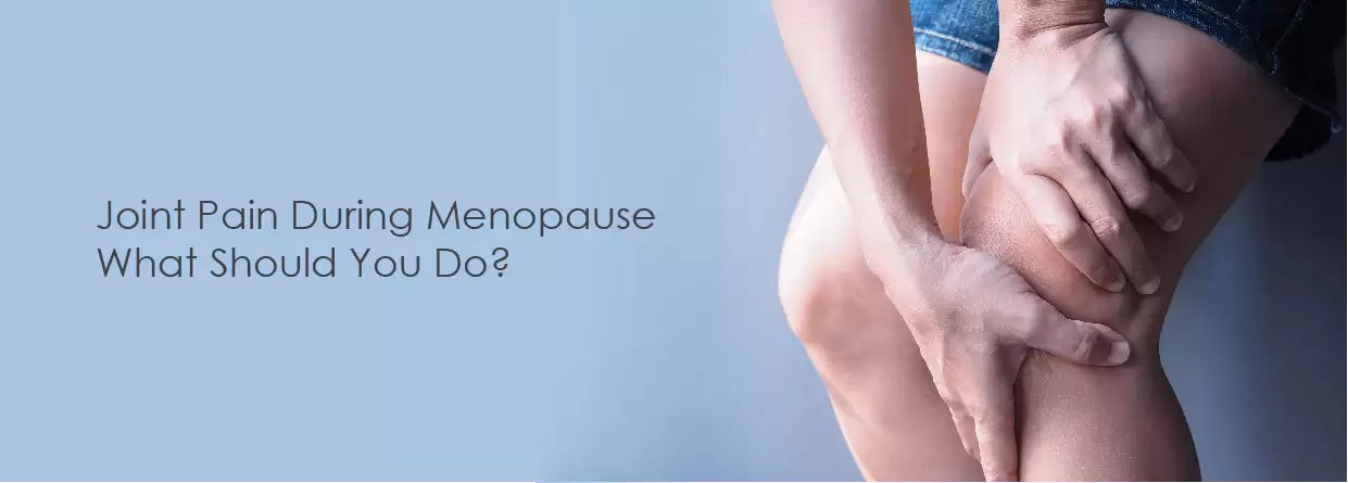 Joint Pain During Menopause: What Should You Do