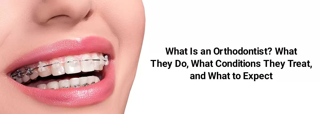 Who is an Orthodontist? Know About the Different Conditions They Treat