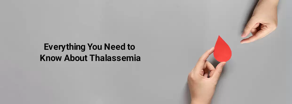 Everything You Need to Know About Thalassemia