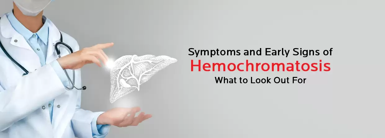 Hemochromatosis: Everything You Need to Look Out For