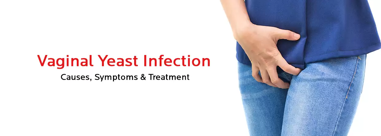 Vaginal Yeast Infection- Symptoms, Causes & Treatment