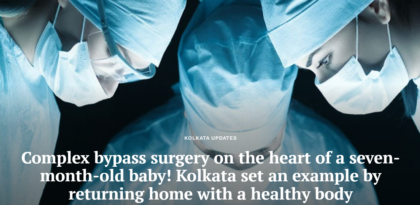 Complex bypass surgery performed on a 7 month old baby at a hospital in Kolkata.
