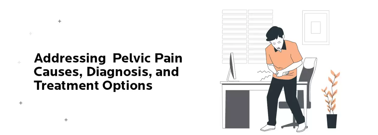 Addressing Pelvic Pain: Causes, Diagnosis, and Treatment Options